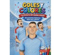 Goles y Colores: La historia del equipo celeste. 50 hitos históricos para colorear.: Edición No Oficial para fans del Real Club Celta de Vigo (Colección Goles y Colores)