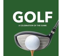 Golf: A Celebration of the Game (Player Profiles, Quotes, and Anecdotes from on and Off the Course)