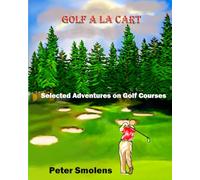 Golf a la Cart: Selected Adventures on the Golf Course