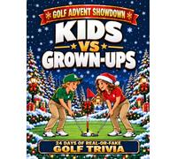 Golf Advent Showdown: Kids vs Grown-Ups: 24 Days of Real-or-Fake Golf Trivia for the Whole Family