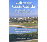Golf an der Costa Cálida: Ehrliche Analysen für Golfer, die entscheiden wollen