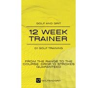 Golf and Grit: 12 Week Trainer: Mastering Your Craft: The Power of Deliberate Practice