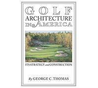Golf Architecture in America: Its Strategy & Construction (Annotated)