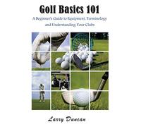 Golf Basics 101: A Beginner's Guide to Equipment, Terminology and Understanding Your Clubs