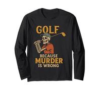 Golf Because Murder is Wrong Funny Skeleton Golfer Golfing Long Sleeve T-Shirt