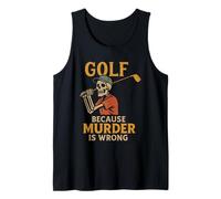 Golf Because Murder is Wrong Funny Skeleton Golfer Golfing Tank Top