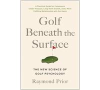 Golf Beneath the Surface : The New Science of Golf Psychology