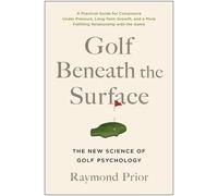 Golf Beneath the Surface: The New Science of Golf Psychology by PHD Prior (Engli