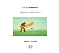Golf Biomechanics II - Rotational Pull Mechanics: Speed Through Sequential Force Transfer: 2 (Golf Biomechanics Series)