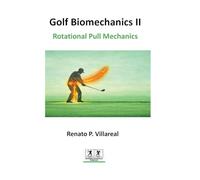 Golf Biomechanics II - Rotational Pull Mechanics: Speed Through Sequential Force Transfer (Golf Biomechanics Series)