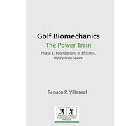 Golf Biomechanics - The Power Train: The Science of an Efficient, Injury-Free Golf Swing