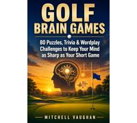 GOLF BRAIN GAMES: 80 Puzzles, Trivia & Wordplay Challenges to Keep Your Mind as Sharp as Your Short Game (Why Golfers Live Longer)
