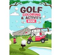 GOLF COLORING & ACTIVITY BOOK: Featuring 60+ Fun Golf Scenes and Activities for Kids of All Ages.