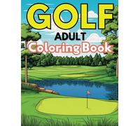 Golf Coloring Book for Adults: Full Page Illustrations of Golf Courses, Greens, Clubs, Fairways | Makes a Great Gift | For Stress Relief and Relaxation