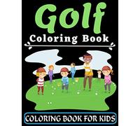 Golf Coloring Book For Kids: An Kids Coloring Book with Flower Collection, Stress Relieving Flower Designs for Relaxation, Great Gift for your ... years old (Super Fun Coloring Books For Kids)