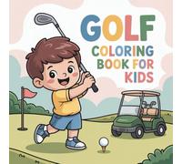 Golf Coloring Book for Kids: Fun and Easy Cute Golf Course Scenes, Carts, Clubs and Balls | Relaxing and Educational Coloring Book for Boys and Girls Ages 4-10