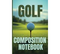 Golf Composition Notebook: Golf Notebook Blank Lined Journal (6x9, 101 Pages) Fantastic Gift For The Golfer In Your Life