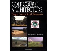 Golf Course Architecture: Design, Construction & Restoration: Design, Construction and Restoration