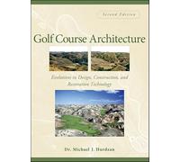 Golf Course Architecture – Evolutions in Design, Construction, and Restoration Technology