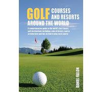 Golf Courses and Resorts Around the World: A guide to the most outstanding golf courses and resorts (Compact Edition)