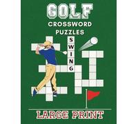 Golf Crossword Puzzle Book: 50 Large Print Puzzles for Adults & Seniors - Explore the Terms, Tournaments, Courses, Famous Golfers & More - A Fun Gift for Golf Fans
