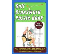 Golf crossword puzzle book: Golf Crossword Puzzle Book for Adults: 70 Fun and Educational Puzzles to Test Your Golf Knowledge with Answer Key