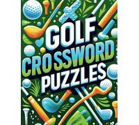 Golf Crossword Puzzles: Themed Golf activity book about terminology, major tournaments, golf legends, gear and equipment, famous golf courses