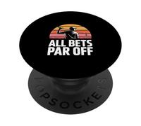 Golf Dad All Bets Par Off Golf Humor Player PopSockets Adhesive PopGrip