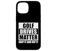 Golf Drives Matter Grip - Golfer Driving Tee Shot Humour Case for iPhone 15