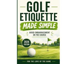 Golf Etiquette Made Simple: Avoid Embarrassment on the Course (2026 Edition) (For The Love Of The Game)