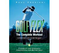 Golf Flex - The Complete Workout - Flexibility and Strength Conditioning for Better Golf 2e +DVD: The Complete Workout/10 Minutes a Day to Better Play (Sports Flex)