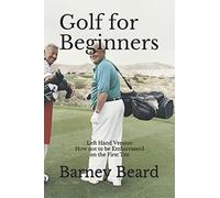 Golf for Beginners: Left Hand Version - How Not to be Embarassed on the First Tee