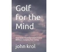 Golf for the Mind: How Quiet Thinking Lowers Scores Without Changing Your Swing