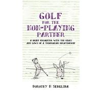 Golf for the Non Playing Partner: A Brief Encounter with the Highs and Lows of a Triangular Relationship