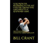 GOLF FROM THE BEGINNING TO THE 21ST CENTURY: GREENS THAT GAVE BIRTH TO A LEGENDARY GAME: GREAT GOLFERS GUIDING GENERATIONS TOWARD GLOBAL GLORY (sports history)