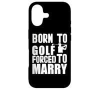 Golf game "Born to play golf forced to marry" Golfer golfing Case for iPhone 17