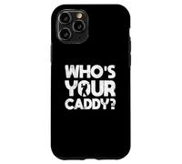 Golf Golfer Golf Course Golf Trainer Who's Your Caddy? Case for iPhone 11 Pro
