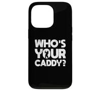 Golf Golfer Golf Course Golf Trainer Who's Your Caddy? Case for iPhone 13 Pro