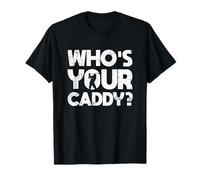 Golf Golfer Golf Course Golf Trainer Who's Your Caddy? T-Shirt
