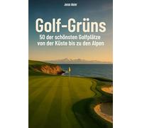 Golf-Grüns: 50 der schönsten Golfplätze von der Küste bis zu den Alpen