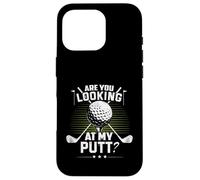 Golf Humor Sports Are You Looking At My Putt Putting Golfing Case for iPhone 16 Pro