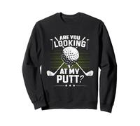 Golf Humor Sports Are You Looking At My Putt Putting Golfing Sweatshirt