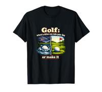 Golf Humor: Where a Drive Can Ruin or Make It T-Shirt