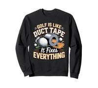 Golf Is Like Duct Tape It Fixes Everything Golf Golfer Sweatshirt