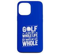 Golf Is Not My Whole Life But Makes My Life Whole Case for iPhone 13 Pro Max