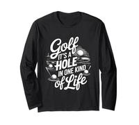 Golf Its a Hole in One Kind of Life Long Sleeve T-Shirt