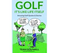 GOLF: It's Like Life Itself. Amusing Golf Quotes & Stories