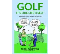 GOLF: It's Like Life Itself. Amusing Golf Quotes & Stories