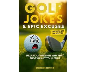 Golf Jokes & Epic Excuses: Hilarious Reasons Why That Shot Wasn’t Your Fault. The Perfect Deluxe Funny Golf Gift Packed with Clean Golf Humor, ... for Men and Women (The Clubhouse Collection)