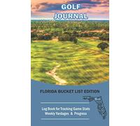 Golf Journal: Florida Bucket List Edition: Log Book for Tracking Game Stats, Weekly Yardages & Progress | Photograph of Golf Course in Florida Design